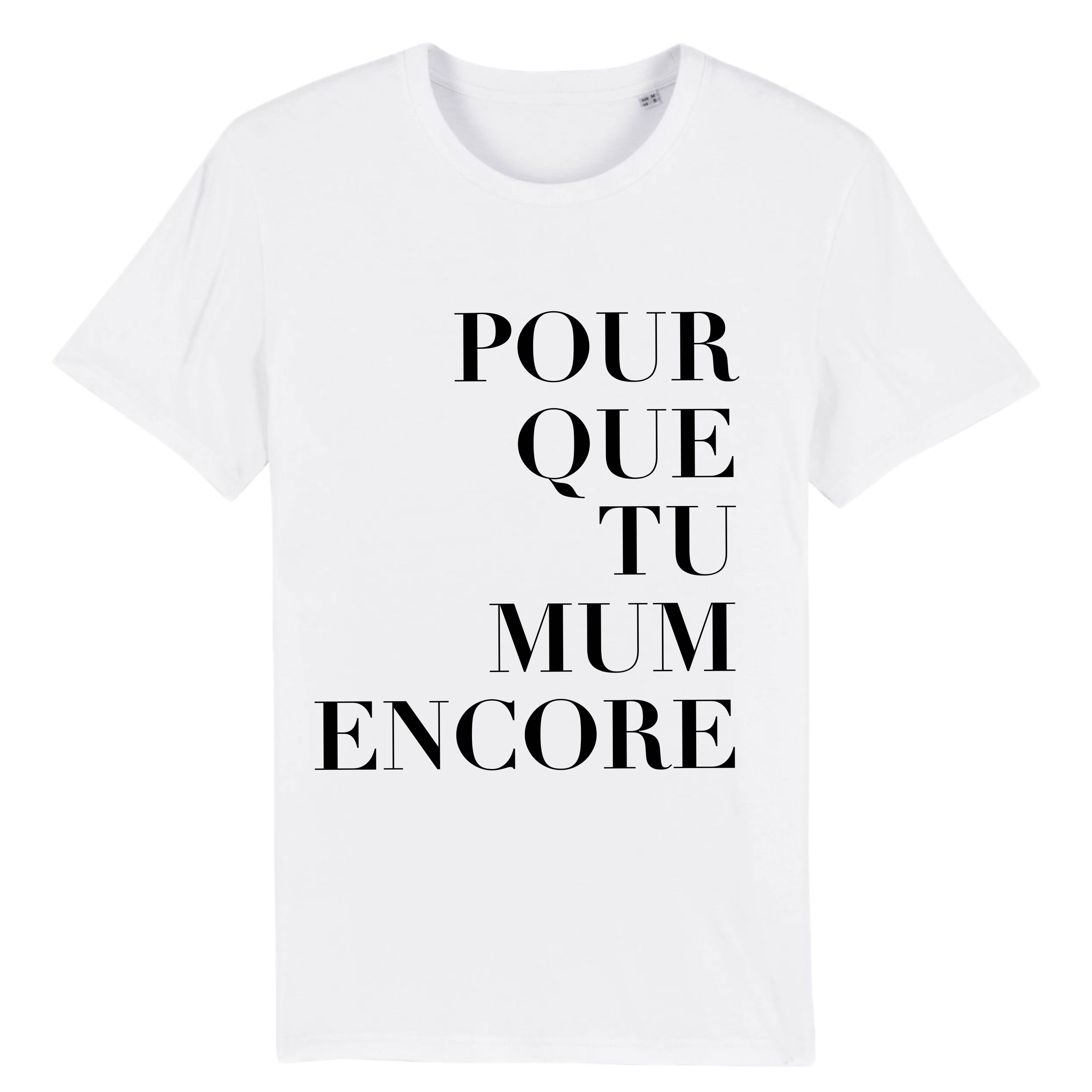 T-SHIRT POUR QUE TU MUM ENCORE